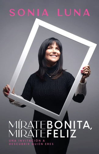 Mirate Bonita Mirate Feliz - Luna Sonia (libro) - Nuevo