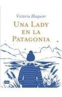 Libro Una Lady En La Patagonia De Blaquier Victoria