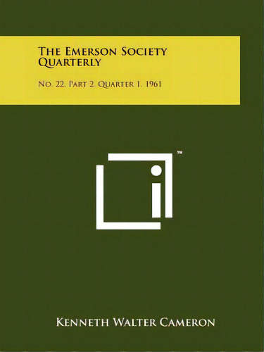 The Emerson Society Quarterly: No. 22, Part 2, Quarter 1, 1961, De Cameron, Kenneth Walter. Editorial Literary Licensing Llc, Tapa Blanda En Inglés