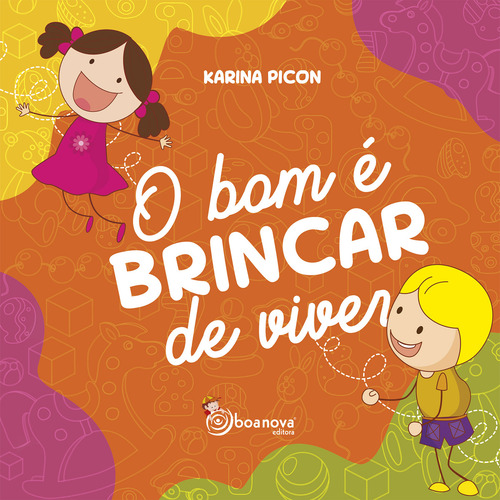 O Bom É Brincar De Viver: Não Aplica, De : Karina Picon / Ilustrações: Rafael Sanches. Aplica, Vol. Não Aplica. Editorial Boa Nova, Capa Mole, Edição Não Aplica Em Português, 2024
