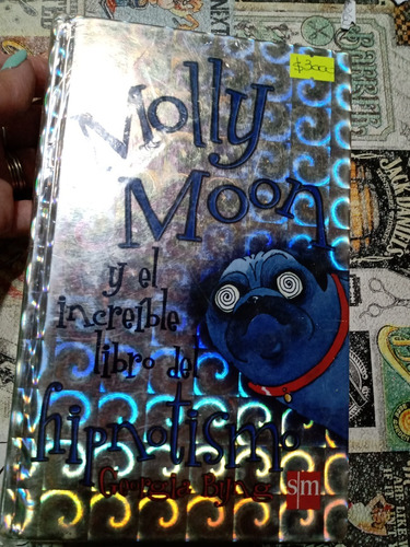 Molly Moon Y El Increible Libro Del Hipnotismo -georgia Byng