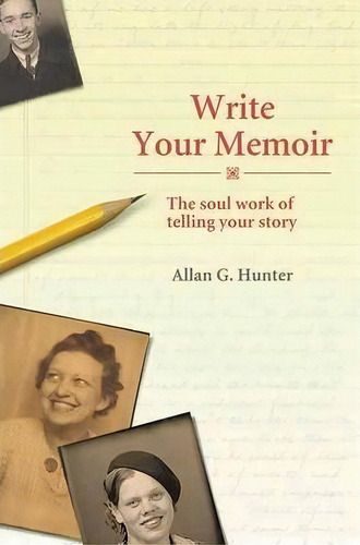 Write Your Memoir: The Soul Work Of Telling Your Story, De Allan G. Hunter., Vol. 1. Editorial Findhorn Press Ltd, Tapa Blanda En Inglés
