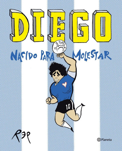 Diego - Nacido Para Molestar - Miguel Rep - Planeta - Libro
