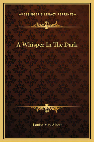 A Whisper In The Dark, De Alcott, Louisa May. Editorial Kessinger Pub Llc, Tapa Dura En Inglés