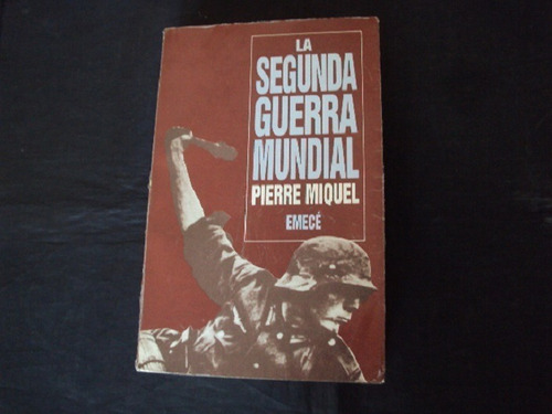 La Segunda Guerra Mundial - Pierre Miquel (emece)