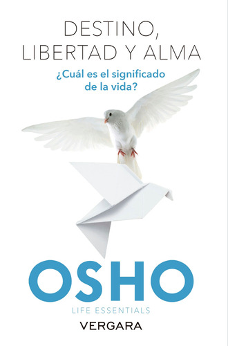 Destino, libertad y alma: ¿Cuál es el sentido de la vida?, de Osho. Serie Libro Práctico Editorial Vergara, tapa blanda en español, 2014