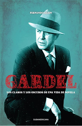 Gardel   Los Claros Y Los Oscuros De Una Vida De Novela