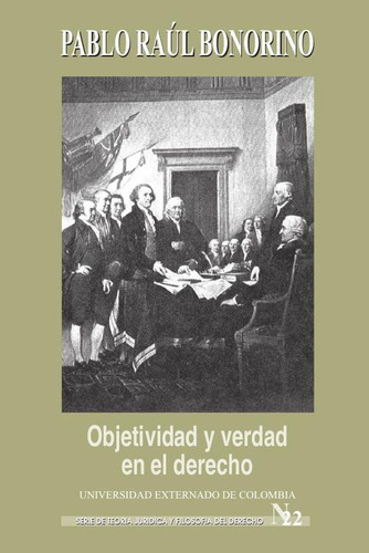 Objetividad y verdad en el derecho. Variaciones sobre un tema de Dworkin, de Pablo Bonorino. Editorial Universidad Externado de Colombia, tapa blanda en español, 2018