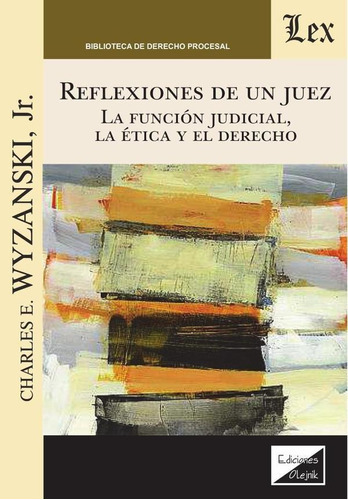 Reflexiones De Un Juez. La Función Judicial, La Ética Y El Derecho, De Charles E. Wyzanski. Editorial Ediciones Olejnik, Tapa Blanda En Español