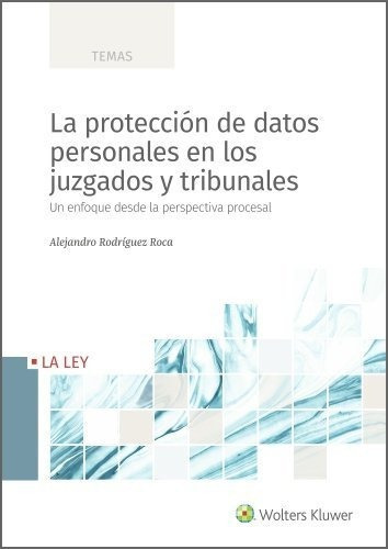 La Proteccion De Datos Personales En Los Juzgados Y Tribunales, De Rodriguez Roca, Alejandro. Editorial La Ley, Tapa Blanda En Español