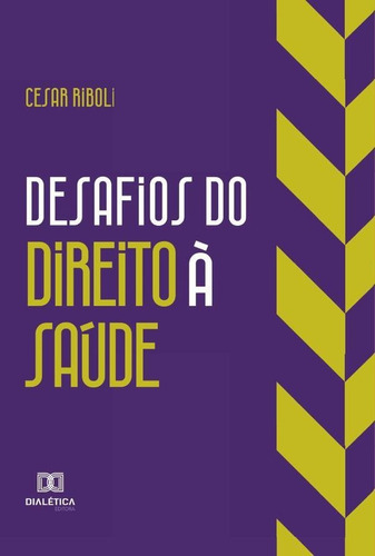 Desafios Do Direito À Saúde, De Cesar Riboli. Editorial Dialética, Tapa Blanda En Portugués, 2021