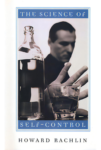 Science Of Self-control, De Rachlin, Howard. Editorial Harvard Univ Pr, Tapa Blanda En Inglés
