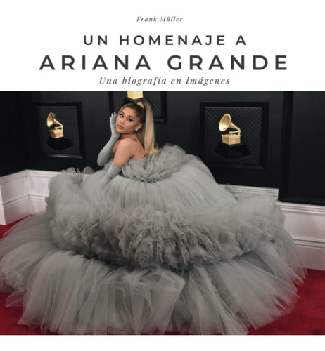 Libro: Un Homenaje A Ariana Grande: Una Biografía En Imágene