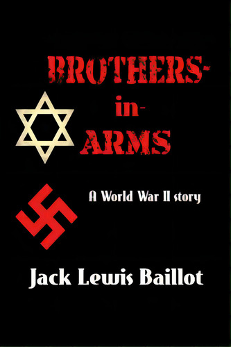 Brothers-in-arms: A World War Ii Story, De Baillot, Jack Lewis. Editorial Lightning Source Inc, Tapa Blanda En Inglés