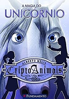 Livro Cripto Animais A Magia Do Unicornio - Alberto Melis [2011]