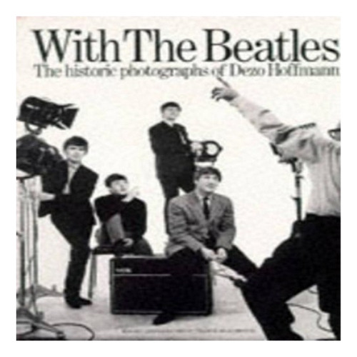 With The  Beatles : Historic Photographs Of Dezo Hoffma. Eb8