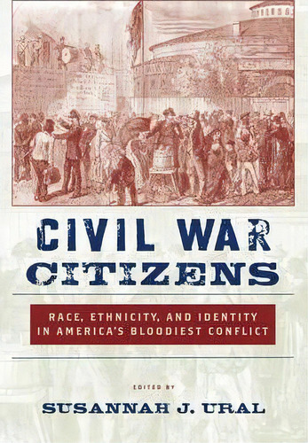 Civil War Citizens, De Susannah J. Ural. Editorial New York University Press, Tapa Dura En Inglés