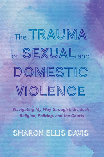 Libro: The Trauma Of Sexual And Domestic Violence: Navigati