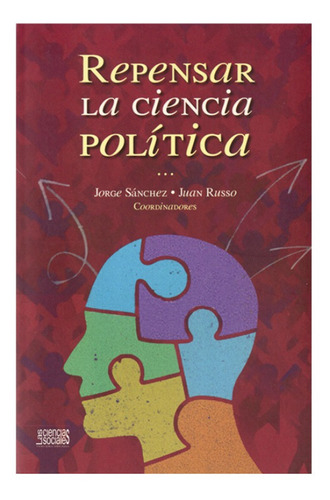 Repensar La Ciencia Política. Jorge Sánchez Y Juan Russo