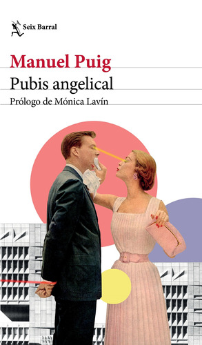 Pubis angelical: Prólogo de Mónica Lavín, de Puig, Manuel. Serie Biblioteca Breve Editorial Seix Barral México, tapa blanda en español, 2022