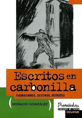 Escritos En Carbonilla, De Gonzalez Horacio. Editorial Colihue En Español