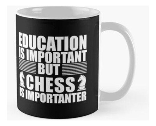 Taza La Educación Es Importante, Pero El Ajedrez Es Más Impo