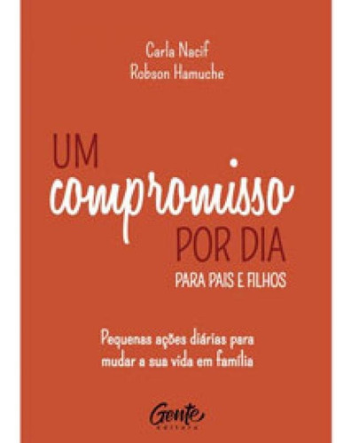 Um Compromisso Por Dia Para Pais E Filhos: Pequenas Ações Diárias Para Mudar A Sua Vida Em Família., De Hamuche, Robson. Editora Gente, Capa Mole Em Português