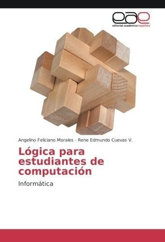 Logica Para Estudiantes Deputacion Informatica, De Feliciano Morales, Angel. Editorial Academica Española En Español
