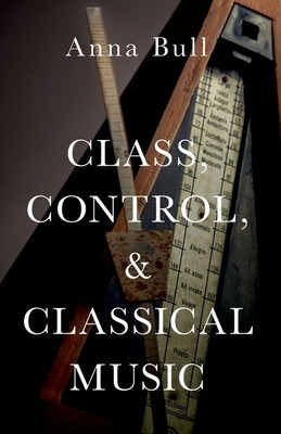 Libro Class, Control, And Classical Music - Bull, Anna