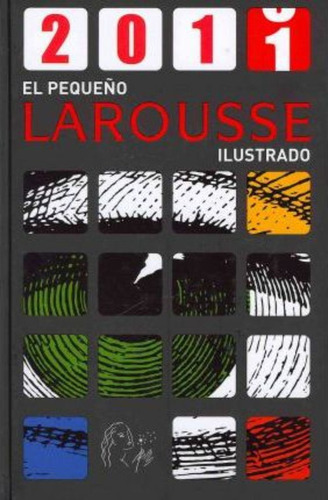 El Pequeno Larousse Ilustrado 2011 / The Little Illustrated 