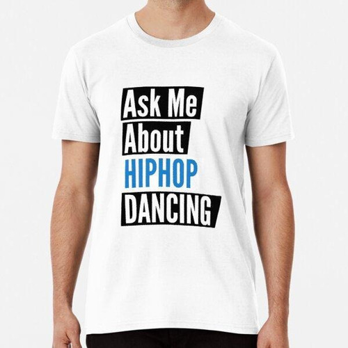Remera Pregúntame Sobre El Baile Hip Hop Algodon Premium