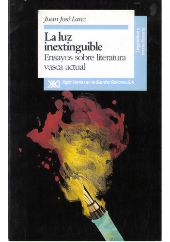 La Luz Inextinguible. Ensayos Sobre Literatura Vasca Actual, De Juan José Lanz. Serie 8432307799, Vol. 1. Editorial Promolibro, Tapa Blanda, Edición 1993 En Español, 1993