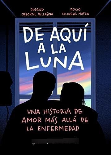 De Aquí A La Luna: Una Historia De Amor Más Allá De La Enfer