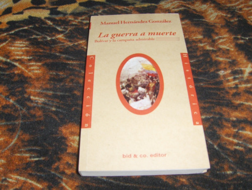 La Guerra A Muerte Manuel Hernandez Gonzalez