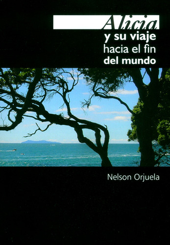 Alicia y su viaje hacia el fin del mundo: Alicia y su viaje hacia el fin del mundo, de Nelson Orjuela. Serie 9584679932, vol. 1. Editorial Hipertexto SAS., tapa blanda, edición 2016 en español, 2016