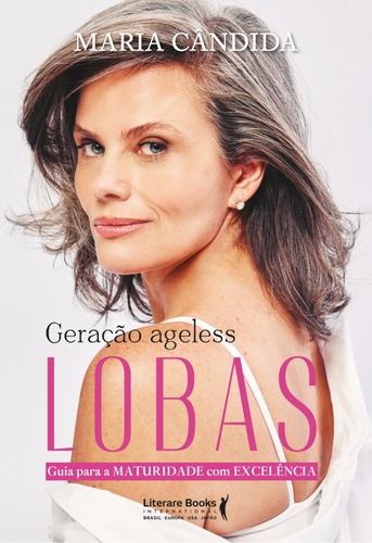 Geração Ageless: Lobas: Guia Para A Maturidade Com Excelê, De Maria Cândida. Editora Literare Books - Ser Mais, Capa Mole Em Português