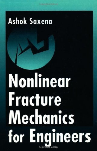 Nonlinear Fracture Mechanics For Engineers - Saxena Ashok