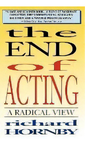 The End Of Acting : A Radical View, De Richard Hornby. Editorial Applause Theatre Book Publishers, Tapa Blanda En Inglés