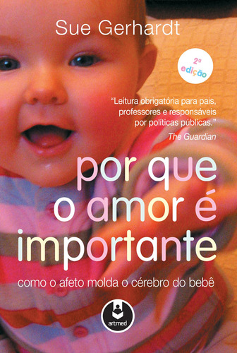 Por que o Amor é Importante: Como o Afeto Molda o Cérebro do Bebê, de Gerhardt, Sue. Artmed Editora Ltda., capa mole em português, 2016