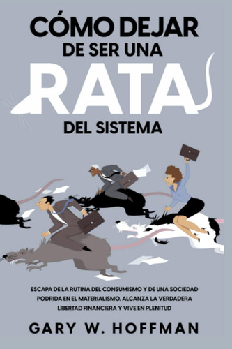 Libro: Cómo Dejar De Ser Una Rata Del Sistema - Escapa De La