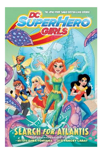 Dc Super Hero Girls: Search For Atlantis - Shea Fontana. Eb9