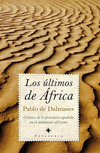 Los Últimos De África: Crónica De La Presencia Española En E