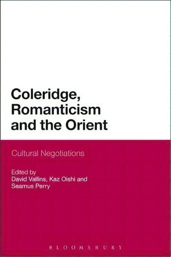 Coleridge, Romanticism And The Orient, De David Vallins. Editorial Continuum Publishing Corporation, Tapa Dura En Inglés