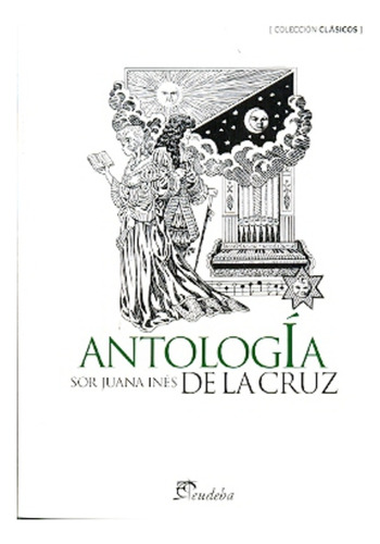 Antologia Sor Juana Ines De La Cruz - Sor Juana I.cruz