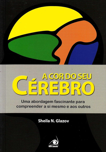 Livro Cor Do Seu Cérebro, A - Uma Abordagem Fascinante Para Compreender A Si - Sheila N. Glazov [2009]