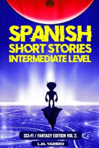 Spanish Short Stories Intermediate Level: Sci-fi Fantasy Edition Volume 2 (spanish Edition), De Yarbro, L.m.. Editorial Oem, Tapa Dura En Español
