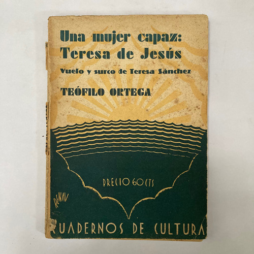Teófilo Ortega. Una Mujer Capaz: Teresa De Jesús. 1931.