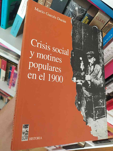 Crisis Social Y Motines Populares En El 1900  Mario Garcés D