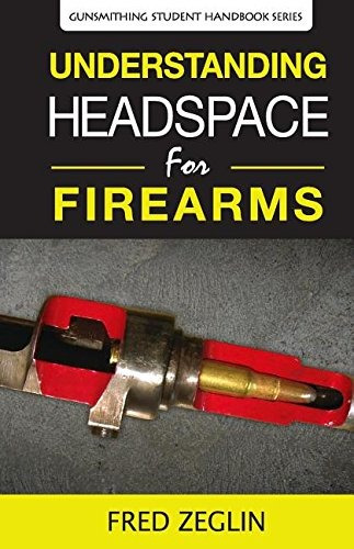 Understanding Headspace (gunsmithing Student Handbook Series