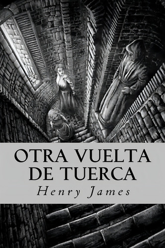 Otra Vuelta De Tuerca (spanish Edition), De James, Henry. Editorial Createspace Independent Publishing Platform, Tapa Blanda En Español